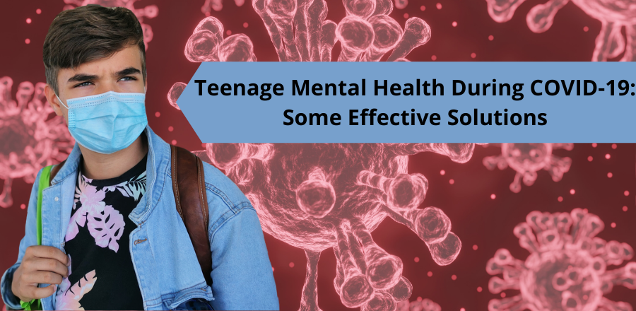 Teenage Mental Health During COVID-19 Some Effective Solutions- Michelle Mehta Blog